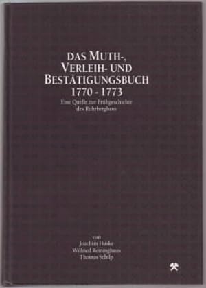 Das Muth-, Verleih- und Bestätigungsbuch 1770 - 1773 : eine Quelle zur Frühgeschichte des Ruhrber...