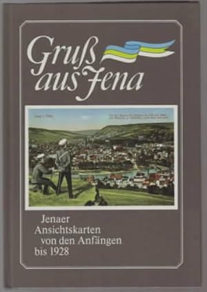 Gruß aus Jena : Jenaer Ansichtskarten von den Anfängen bis 1928 Redaktion: Gabriele Köhler, [Jena...