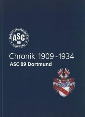Chronik 1909-1934 : ASC 09 Dortmund Heinrich Bunse, Karl Huckschlag, Dr. Fritz Michel, Fritz Mink...