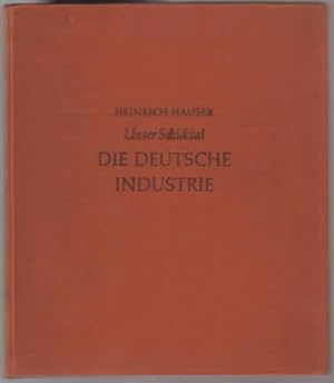 Unser Schicksal : Die Deutsche Industrie Heinrich Hauser, mit Farbphotos illustriert von Alfred T...