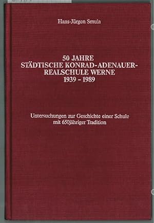 50 Jahre Städtische Konrad-Adenauer-Realschule Werne, 1939 - 1989 : Untersuchungen zur Geschichte...
