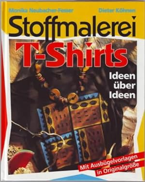 Stoffmalerei T-Shirts Monika Neubacher-Fesser ; Dieter Köhnen. [Red.: Christiane Rückel]