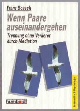 Wenn Paare auseinandergehen : Trennung ohne Verlierer durch Mediation Franz Bossek