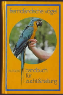 Seller image for Handbuch fr Zucht und Haltung fremdlndischer Vgel. Abram Rutgers. Deutsche Bearbeitung: Dr. Wolfgang Winkel, D. Winkel. for sale by Ralf Bnschen