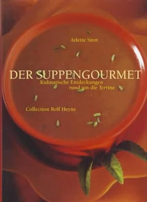 Bild des Verkäufers für Der Suppengourmet : kulinarische Entdeckungen rund um die Terrine Arlette Sirot. [Ins Dt. übertr. von Gisela Sturm] zum Verkauf von Ralf Bönschen