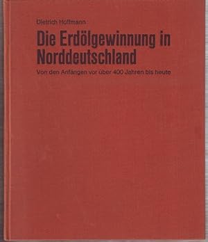 Die Erdölgewinnung in Norddeutschland : Von den Anfängen vor über 400 Jahren bis heute (1970) Die...