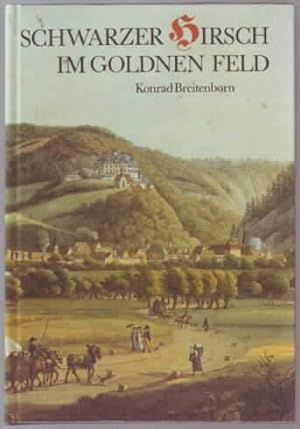 Schwarzer Hirsch im goldnen Feld : Geschichten um Schloss Wernigerode aus neun Jahrhunderten Konr...