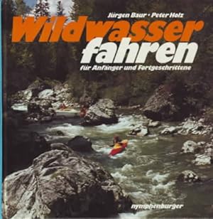 Bild des Verkufers fr Wildwasserfahren : fr Anfnger und Fortgeschrittene. Jrgen Baur ; Peter Holz. zum Verkauf von Ralf Bnschen