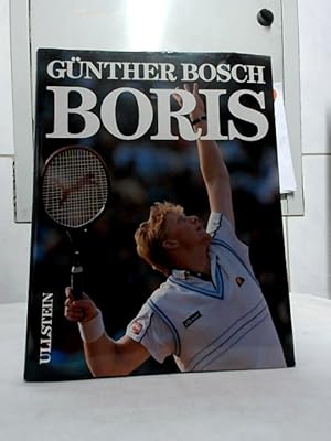 Boris. Günther Bosch. Mit e. Nachw. von Boris Becker. Aufgezeichn. von F. J. Wagner. [Alle Fotos ...