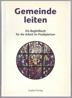 Gemeinde leiten : ein Begleitbuch für die Arbeit im Presbyterium im Auftr. des Landeskirchenamtes...