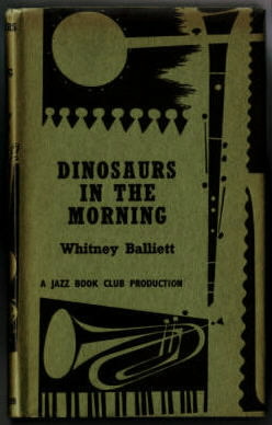 Dinosaurs in the morning : 41 pieces on jazz. Whitney Balliett. A jazz book club production.