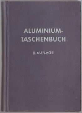 Aluminium Taschenbuch Herausgeber: Aluminium-Zentrale e.V., Verantwortliche Bearbeiter: Johannes ...
