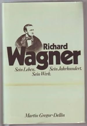 Richard Wagner : sein Leben, sein Werk, sein Jahrhundert Martin Gregor-Dellin