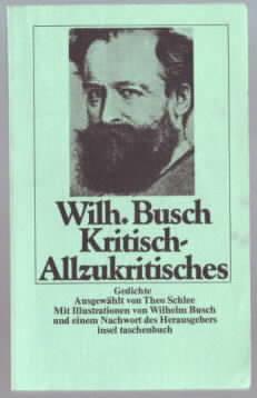 Seller image for Kritisch-Allzukritisches : Gedichte Wilhelm Busch, ausgew. u. mit e. Nachw. von Theo Schlee. Mit Ill. von Wilhelm Busch for sale by Ralf Bnschen