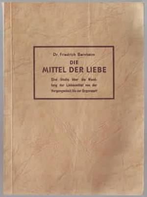 Die Mittel der Liebe : eine Studie über die Wandlung der Liebesmittel von der Vergangenheit bis z...