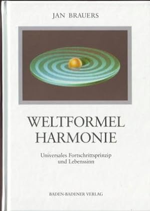 Seller image for Weltformel Harmonie : universales Fortschrittsprinzip und Lebenssinn Jan Brauers for sale by Ralf Bnschen
