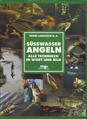 Süsswasserangeln : alle Techniken in Wort und Bild. Henri Limouzin, Pierre Affre, Jacques Chavann...