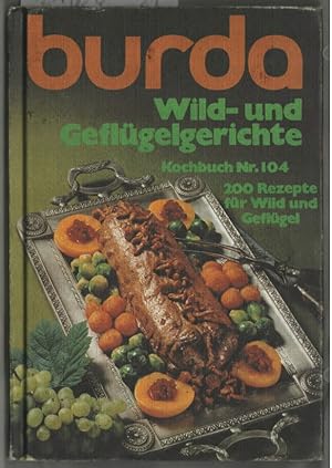 Bild des Verkufers fr burda , Wild- und Geflgelgerichte, Kochbuch Nr. 104 : 200 Rezepte fr Wild und Geflgel. burda Kochstudio. zum Verkauf von Ralf Bnschen