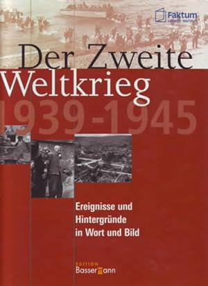 Der Zweite Weltkrieg : Ereignisse und Hintergründe in Wort und Bild, 1939-1945. Faktum-Lexikon-In...