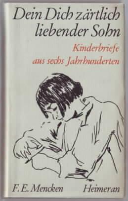 Imagen del vendedor de Dein Dich zrtlich liebender Sohn : Kinderbriefe aus 6 Jahrhunderten hrsg. von Franz Erich Mencken a la venta por Ralf Bnschen