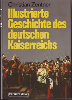 Illustrierte Geschichte des deutschen Kaiserreichs. Christian Zentner. [Mitarb.: Reinhard Barth (...