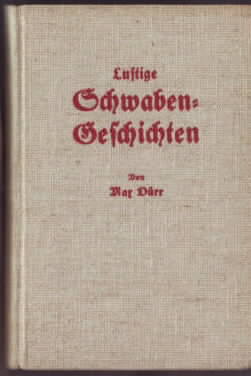 Lustige Schwaben-Geschichten (D`Schlacht bei Ackermühl). Max Dürr. [Ill.: Kurt Schöllkopf].