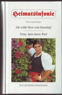 Die wilde Hexe vom Rosenhof / Treue, kein leeres Wort : Zwei ergreifende Heimatromane. Vroni Anze...