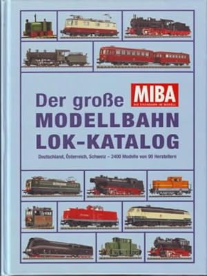 Der große MIBA-Modellbahn-Lok-Katalog : Deutschland, Österreich, Schweiz - 2400 Modelle von 90 He...