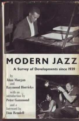 Modern Jazz : a survey of developments since 1939 Alun Morgan, Raymond Horricks, with a foreword ...