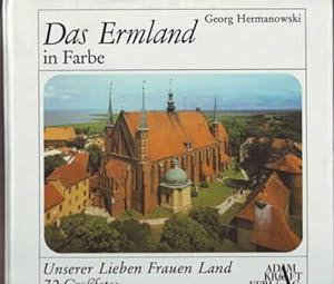 Das Ermland in Farbe : Unserer Lieben Frauen Land. Georg Hermanowski. Mit Federzeichn. von Johann...