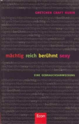 Image du vendeur pour Mchtig, reich, berhmt, sexy : eine Gebrauchsanweisung Gretchen Craft Rubin. Aus dem Amerikan. von Angelika Bardeleben mis en vente par Ralf Bnschen