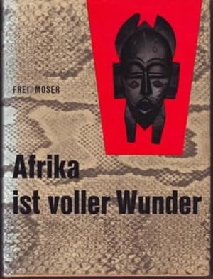 Afrika ist voller Wunder. Hans Frei ; Franz Moser. [Sämtl. Fotos v. Hans Frei].