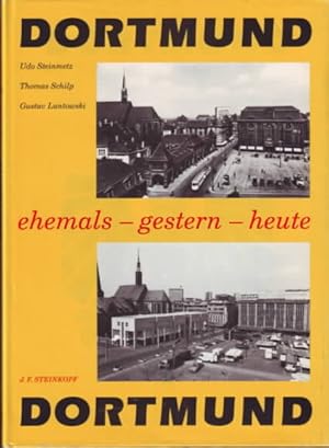 Bild des Verkufers fr Dortmund : ehemals - gestern - heute Udo Steinmetz, Thomas Schilp, Gustav Luntowski. zum Verkauf von Ralf Bnschen