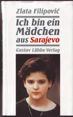 Ich bin ein Mädchen aus Sarajevo Zlata Filipovic. [Übers. aus dem Franz.: Sabine Schwenk .]