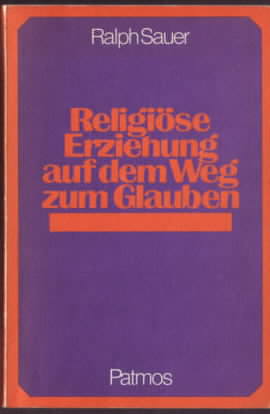 Bild des Verkufers fr Religise Erziehung auf dem Weg zum Glauben. Ralph Sauer. zum Verkauf von Ralf Bnschen