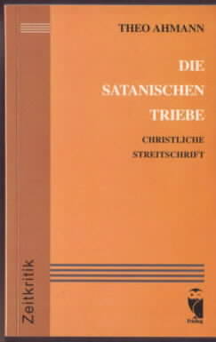 Die satanischen Triebe : christliche Streitschrift. Theo Ahmann.