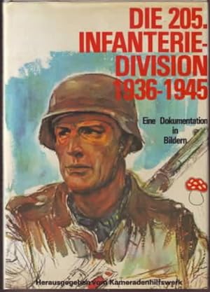 Die 205. Infanterie-Division : Bildbericht vom Weg und Schicksal einer deutschen Infanterie-Divis...