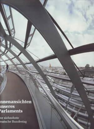 Innenansichten unseres Parlaments : der siebzehnte Deutsche Bundestag Hrsg. Deutscher Bundestag, ...