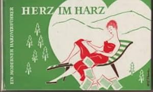 Herz im Harz : Ein moderner Harz(ver)führer. Heinz Grunow. Illustrationen: Heinz Thate und Suse T...