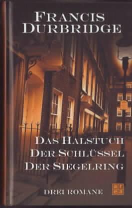 Das Halstuch - Der Schlüssel - Der Siegelring : Drei Romane Francis Durbridge