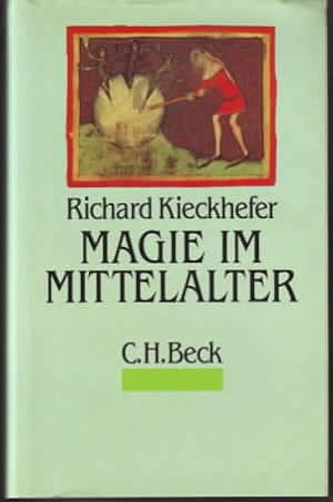 Magie im Mittelalter. Richard Kieckhefer. Aus dem Englischen von Peter Knecht.