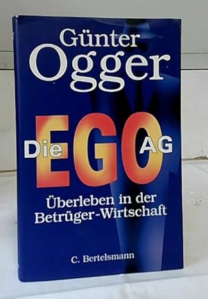 Die Ego-AG : überleben in der Betrüger-Wirtschaft Günter Ogger