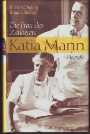 Katia Mann : die Frau des Zauberers ; Biografie Kirsten Jüngling ; Brigitte Roßbeck