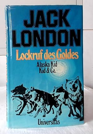 Lockruf des Goldes : Romane. Alaska Kid - Kid & Co. - Lockruf des Goldes. Jack London. [Einzig be...