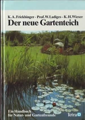 Seller image for Der neue Gartenteich : ein Handbuch fr Natur- und Gartenfreunde Karl Albert Frickhinger ; Werner Ladiges ; Karl-Heinz Wieser for sale by Ralf Bnschen