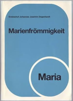 Marienfrömmigkeit : Maria. Erzbischof Johannes Joachim Degenhardt. Worte zur Zeit ; Heft 18.