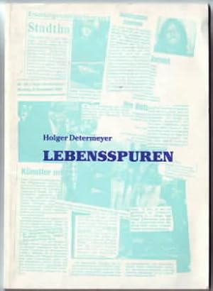 Lebensspuren : Texte aus den Jahren 1979-1985. Texte, Fotos, Illustrationen: Holger Determeyer.