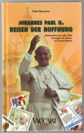 Bild des Verkufers fr Johannes Paul 2. : Reisen der Hoffnung ; Briefmarken aus aller Welt bezeugen die Reisen von Papst Wojtyla Fabio Bonacina zum Verkauf von Ralf Bnschen