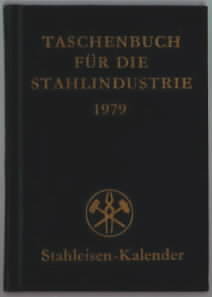 Seller image for Taschenbuch fr die Stahlindustrie : 1979. [Stahleisen-Kalender.] Herausgegeben vom Verein Deutscher Eisenhttenleute. for sale by Ralf Bnschen