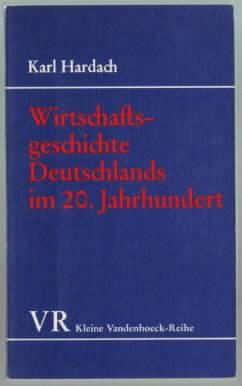 Wirtschaftsgeschichte Deutschlands im 20. Jahrhundert Karl Hardach
